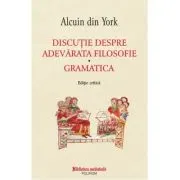 Discutie despre adevarata filosofie. Gramatica. Editie critica