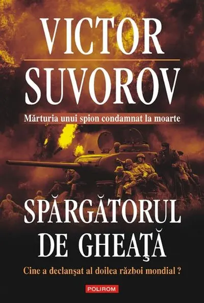 Spargatorul de gheaţă. Cine a declanşat al doilea război mondial? (Ediţia 2010) - Paperback brosat - Victor Suvorov