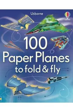 100 Paper Planes to Fold and Fly