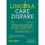 Lingura care dispare. Si alte povestiri adevarate de nebunie, dragoste si istorie a lumii din tabelul periodic al elementelor
