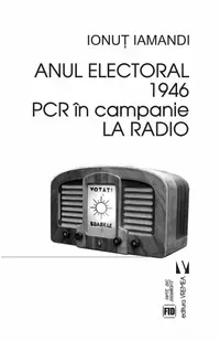 Anul electoral 1946. PCR în campanie la Radio