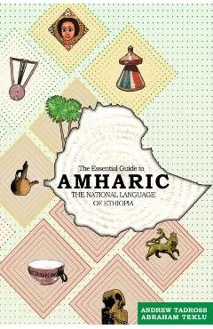 The Essential Guide to Amharic: The National Language of Ethiopia