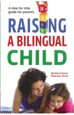 Raising A Bilingual Child: A step-by-step guide for parents