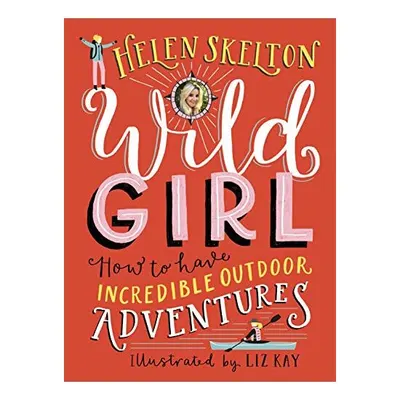 Wild Girl: How to Have Incredible Outdoor Adventures