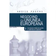 Negociind cu Uniunea Europeana. Volumul I, Documente initiale de pozitie la capitolele de negociere