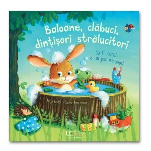 Baloane, clabuci, dintisori stralucitori. Sa fii curat e un joc minunat!