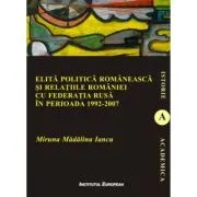 Elita politica romaneasca si relatiile Romaniei cu Federatia Rusa in perioada 1992-2007