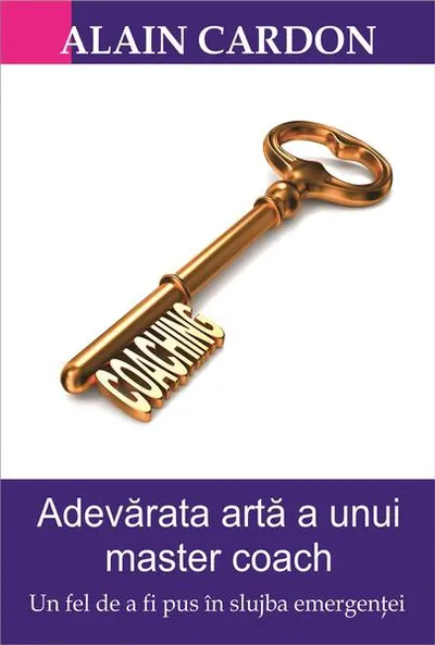Adevărata artă a unui master coach - Paperback brosat - Alain Cardon