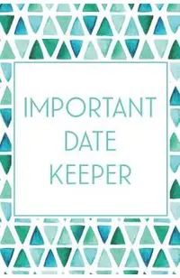 Important Date Keeper: Birthday & Anniversary Reminder Book Teal & Blue Triangles