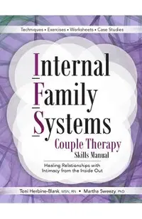Internal Family Systems Couple Therapy Skills Manual: Healing Relationships with Intimacy from the Inside Out