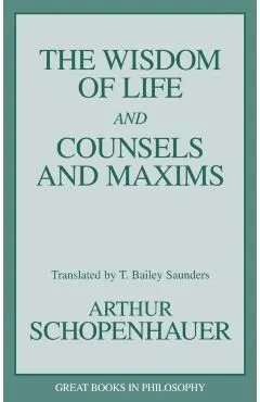 The Wisdom of Life and Counsels and Maxims