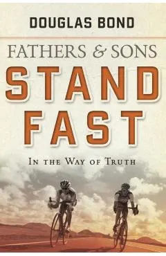 Stand Fast in the Way of Truth: Fathers and Sons Volume 1