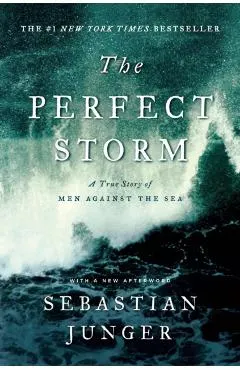 The Perfect Storm: A True Story of Men Against the Sea