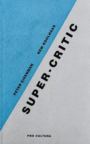 Super-critic - Paperback brosat - Peter Eisenman, Rem Koolhaas