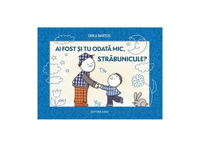 Ai fost și tu odată mic, străbunicule? - Hardcover - Erika Bartos