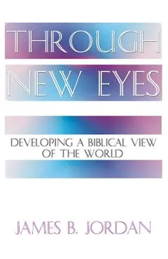 Through New Eyes: Developing a Biblical View of the World