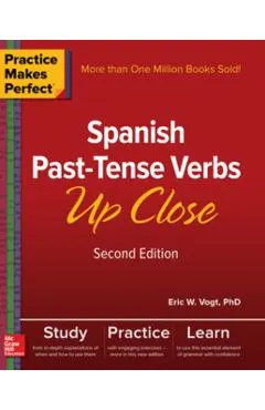 Practice Makes Perfect: Spanish Past-Tense Verbs Up Close, Second Edition