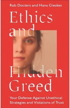 Ethics and Hidden Greed: Your Defense Against Unethical Strategies and Violations of Trust