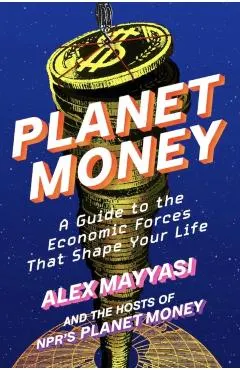 Planet Money: A Guide to the Economic Forces That Shape Your Life