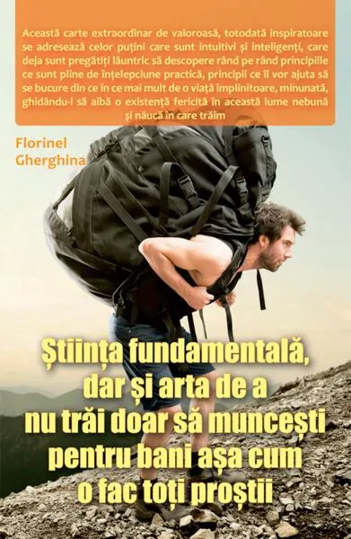 Știința fundamentală, dar și arta de a nu trăi doar să muncești pentru bani așa cum o fac toți proștii - Paperback brosat - Florinel Gherghina