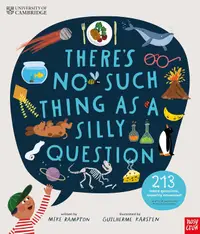 There's No Such Thing as a Silly Question: 213 Weird Questions, Expertly Answered!