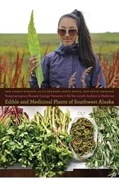 Yungcautnguuq Nunam Qainga Tamarmi/All the Land's Surface Is Medicine: Edible and Medicinal Plants of Southwest Alaska