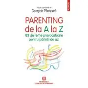 Parenting de la A la Z. 83 de teme provocatoare pentru parintii de azi