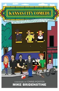Kansas City Comedy: The Unbelievable True Story of Stanford & Sons, Its Outlaw Owners and the Most Infamous Stand-Up Sets of All Time