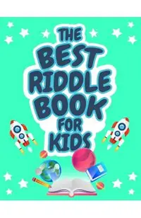 The Best Riddle Book for Kids: Kids Challenging Riddles Book for Kids, Boys and Girls Ages 9-12. Brain Teasers that Kids and Family will Enjoy!