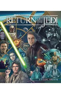 Star Wars: Return of the Jedi: A Visual Archive: Celebrating the Original Trilogy's Iconic Conclusion and Its Indelible Influence on a Galaxy Far, Far