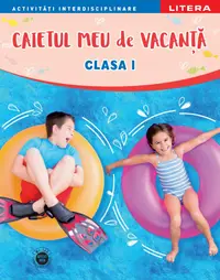 Caietul meu de vacanta. Clasa I