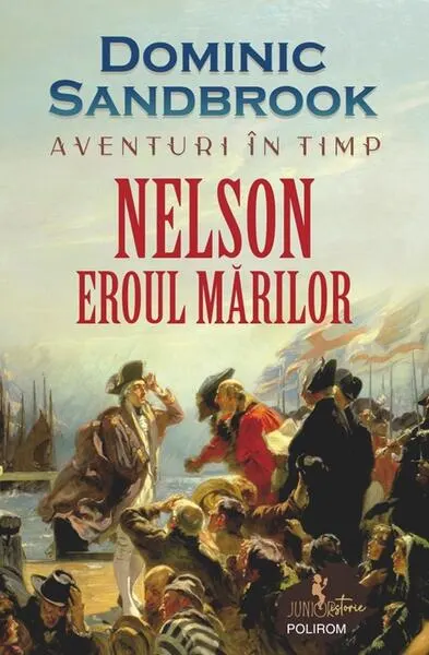Aventuri în timp: Nelson. Eroul mărilor - Paperback brosat - Dominic Sandbrook
