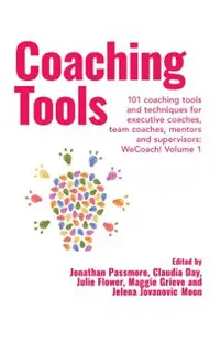 Coaching Tools: 101 coaching tools and techniques for executive coaches, team coaches, mentors and supervisors: WeCoach! Volume 1