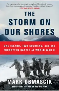The Storm on Our Shores: One Island, Two Soldiers, and the Forgotten Battle of World War II