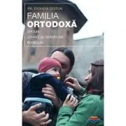 Familia ortodoxa - sfaturi, cuvinte de invatatura, rugaciuni