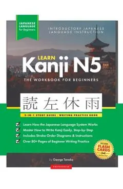 Learn Japanese Kanji N5 Workbook: The Easy, Step-by-Step Study Guide and Writing Practice Book: Best Way to Learn Japanese and How to Write the Alphab