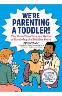 We're Parenting a Toddler!: The First-Time Parents' Guide to Surviving the Toddler Years