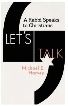 Let's Talk: A Rabbi Speaks to Christians