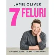 7 feluri. Idei simple pentru fiecare zi a saptamanii