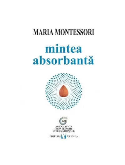 Mintea absorbantă - Paperback brosat - Maria Montessori
