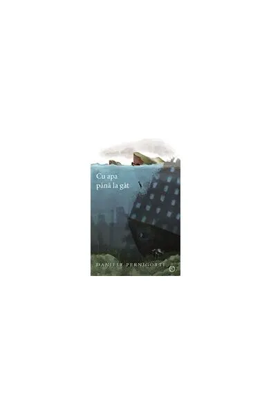 Cu apa până la gât - Paperback brosat - Daniele Pernigotti