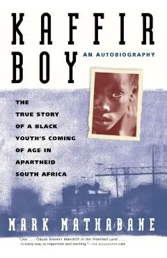 Kaffir Boy: The True Story of a Black Youths Coming of Age in Apartheid South Africa