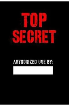 Top Secret Authorized Use by: Blank Spy notebook for Kids, Top secret Journal, Detective Notebook, Secret Agent notebook for Boys, Girls 6 x 9 120