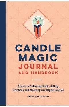 Candle Magic Journal and Handbook: A Guide to Performing Spells, Setting Intentions, and Recording Your Magical Practice