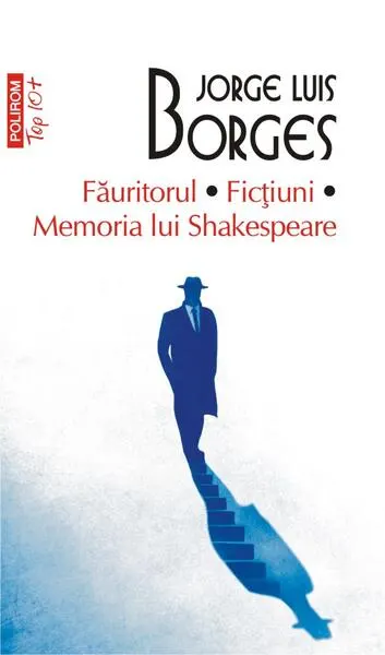 Făuritorul. Ficțiuni. Memoria lui Shakespeare (Top 10+) - Paperback brosat - Jorge Luis Borges