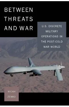 Between Threats and War: U.S. Discrete Military Operations in the Post-Cold War World