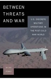 Between Threats and War: U.S. Discrete Military Operations in the Post-Cold War World