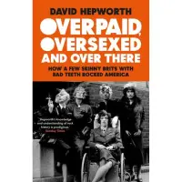 Overpaid, Oversexed And Over There