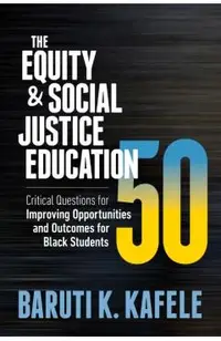 The Equity & Social Justice Education 50: Critical Questions for Improving Opportunities and Outcomes for Black Students