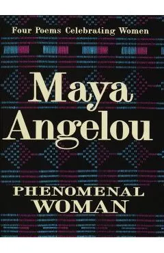 Phenomenal Woman: Four Poems Celebrating Women